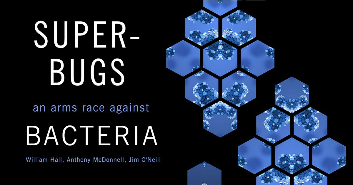 Superbugs: An Arms Race against Bacteria | Hall, McDonnell &amp; O'Neill